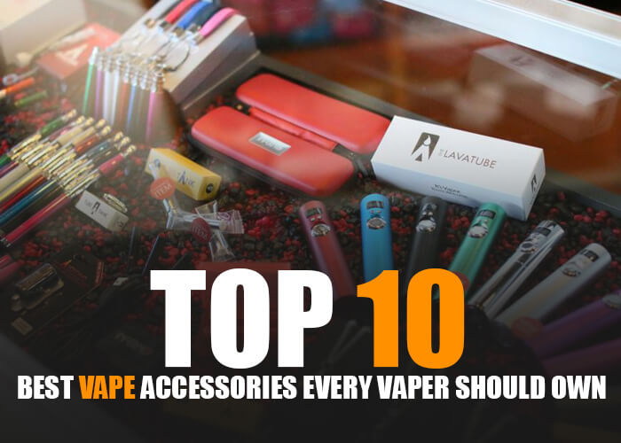 Top 10 Best Vape Accessories Every Vaper Should Own